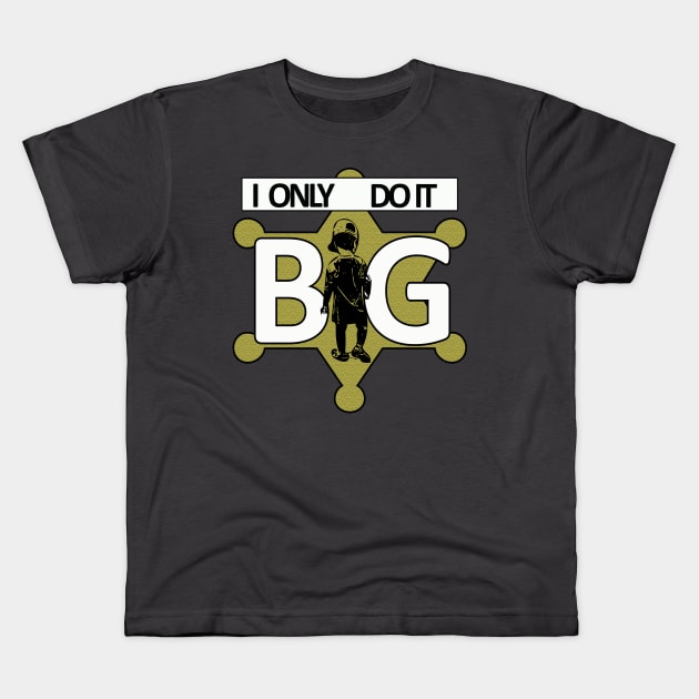 I only do it BIG Kids T-Shirt by Redroomedia